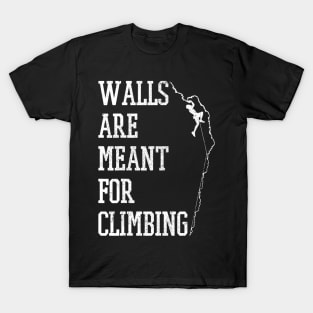 Walls Are Meant For Climbing Mountain Rock Climber Gift T-Shirt